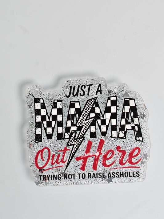 Acrylic Glitter Flatbacks- Just A Mama Out Here Trying Not To Raise Assholes