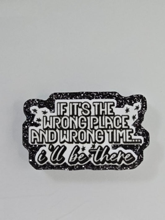 Wrong Place Wrong Time Bogg Bag Charm