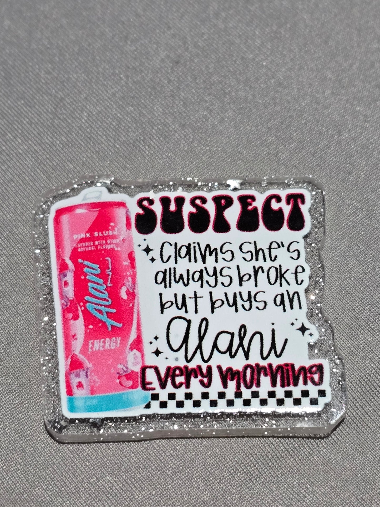 Acrylic Glitter Flatbacks- Suspect Claims She’s Broke But Buys Alani
