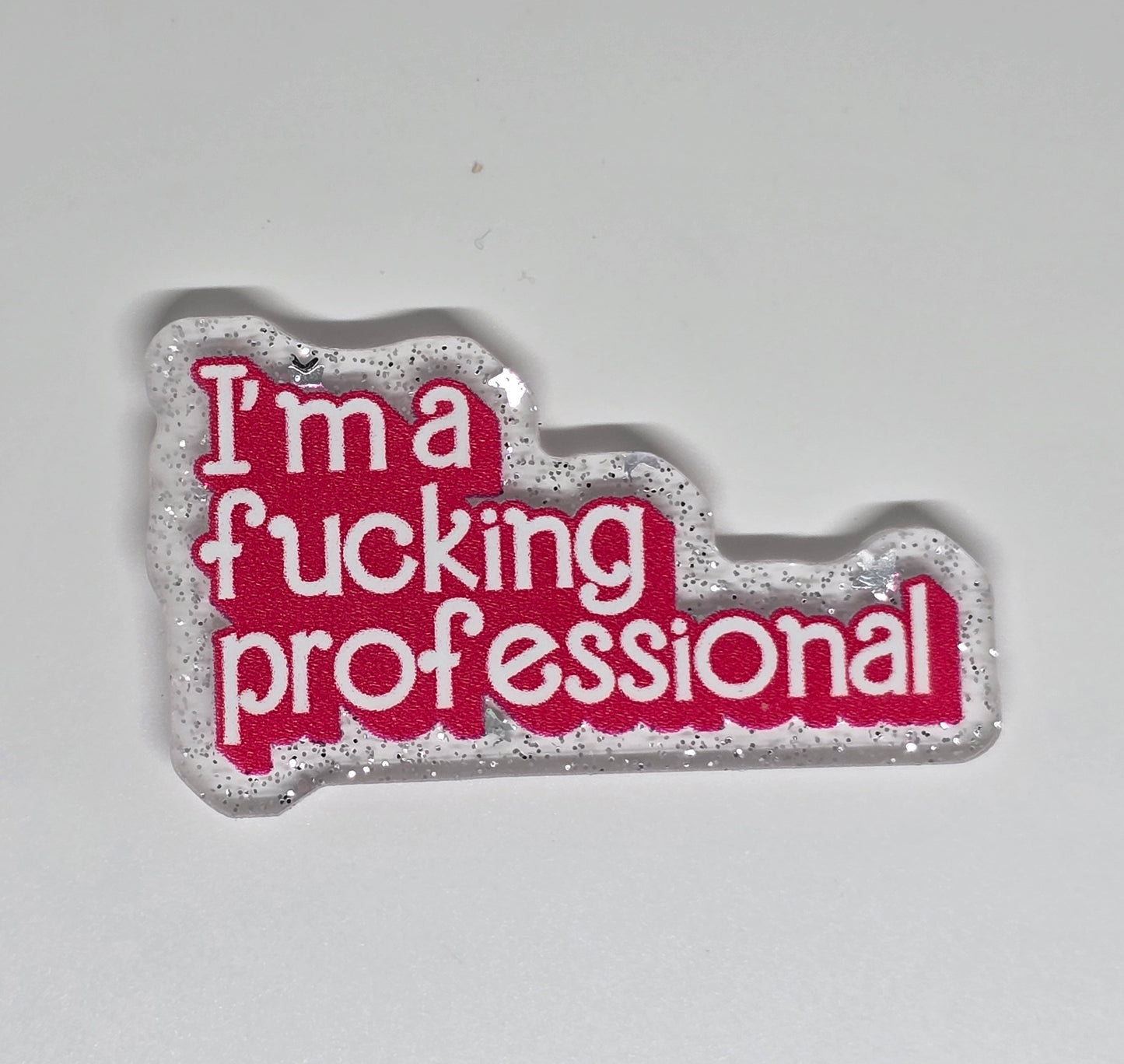 Acrylic Glitter Flatback- I'm A Fucking Professional