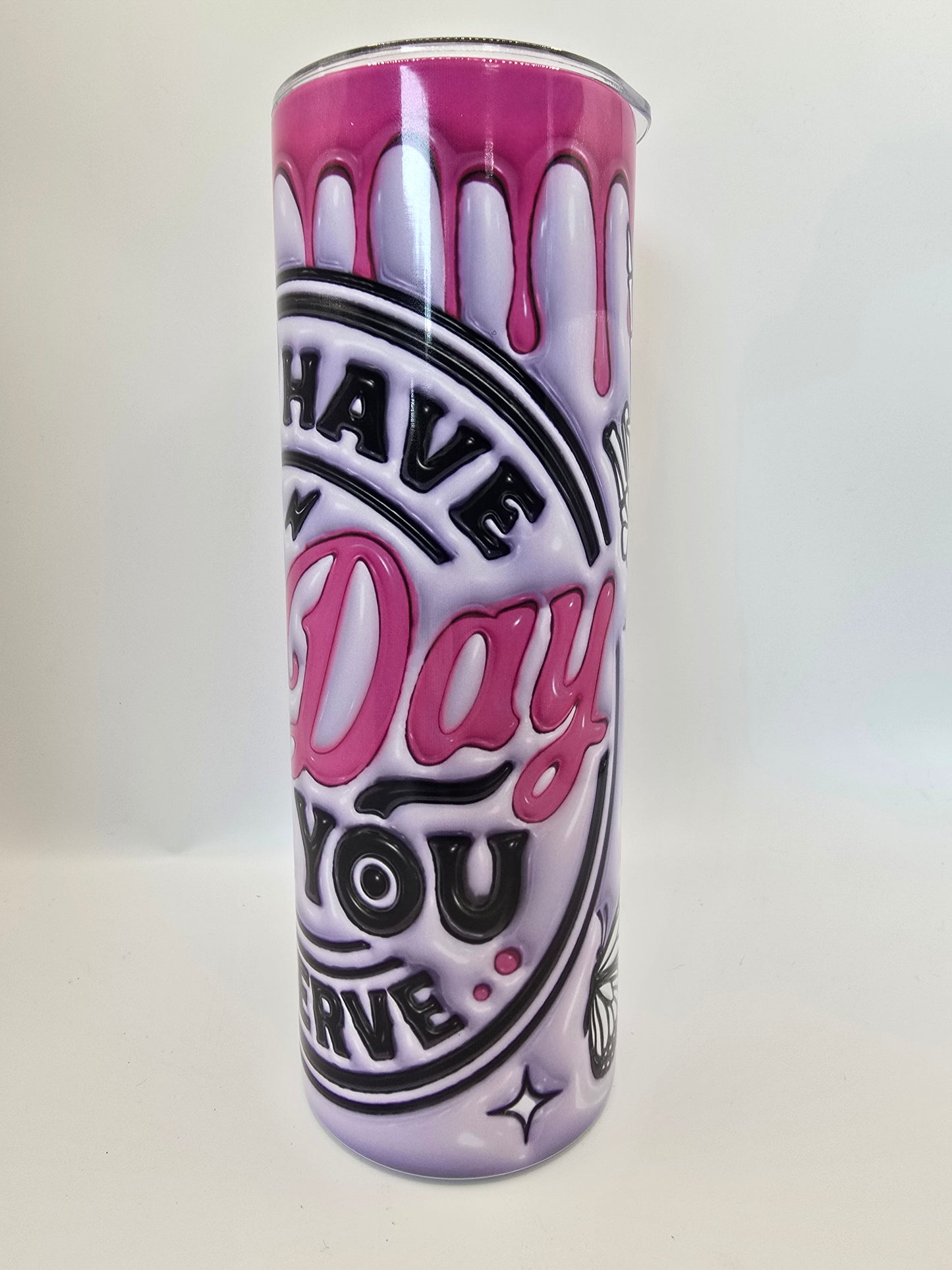 Have The Day You Deserve 20oz Tumbler