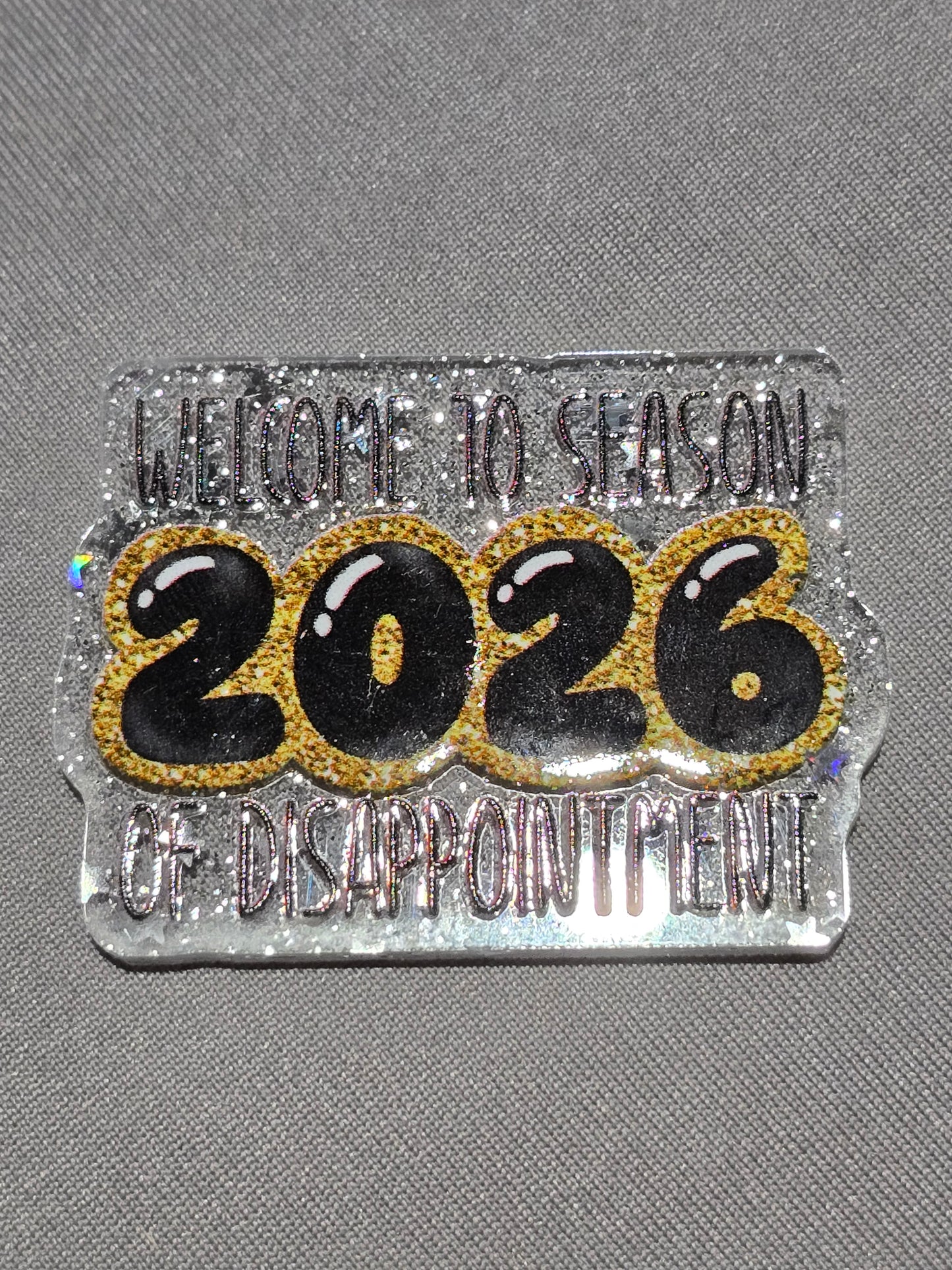 Acrylic Glitter Flatbacks- Welcome to Season 2026 of Disappointment