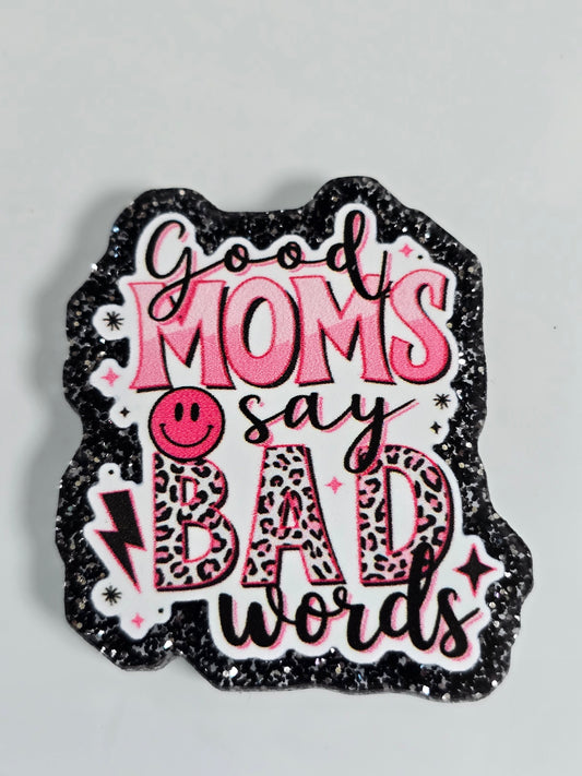 Acrylic Glitter Flatbacks-Good Mom's Say Bad Words