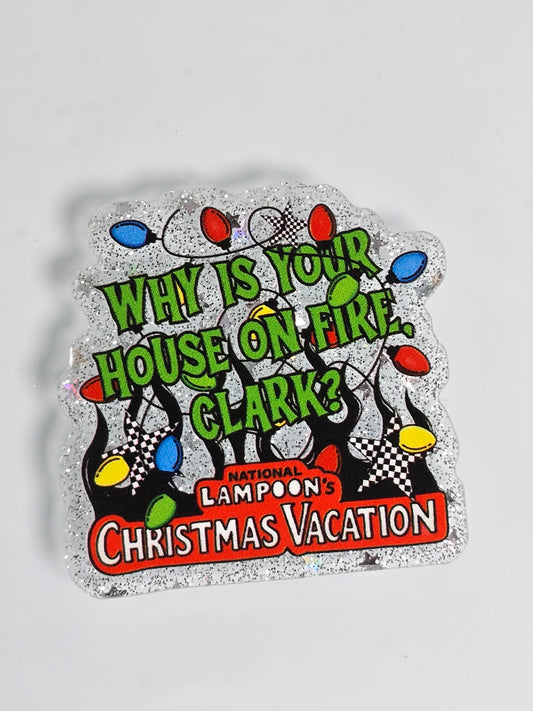 Acrylic Glitter Flatbacks- Why Is Your House On Fire Clark NL Christmas Vacay
