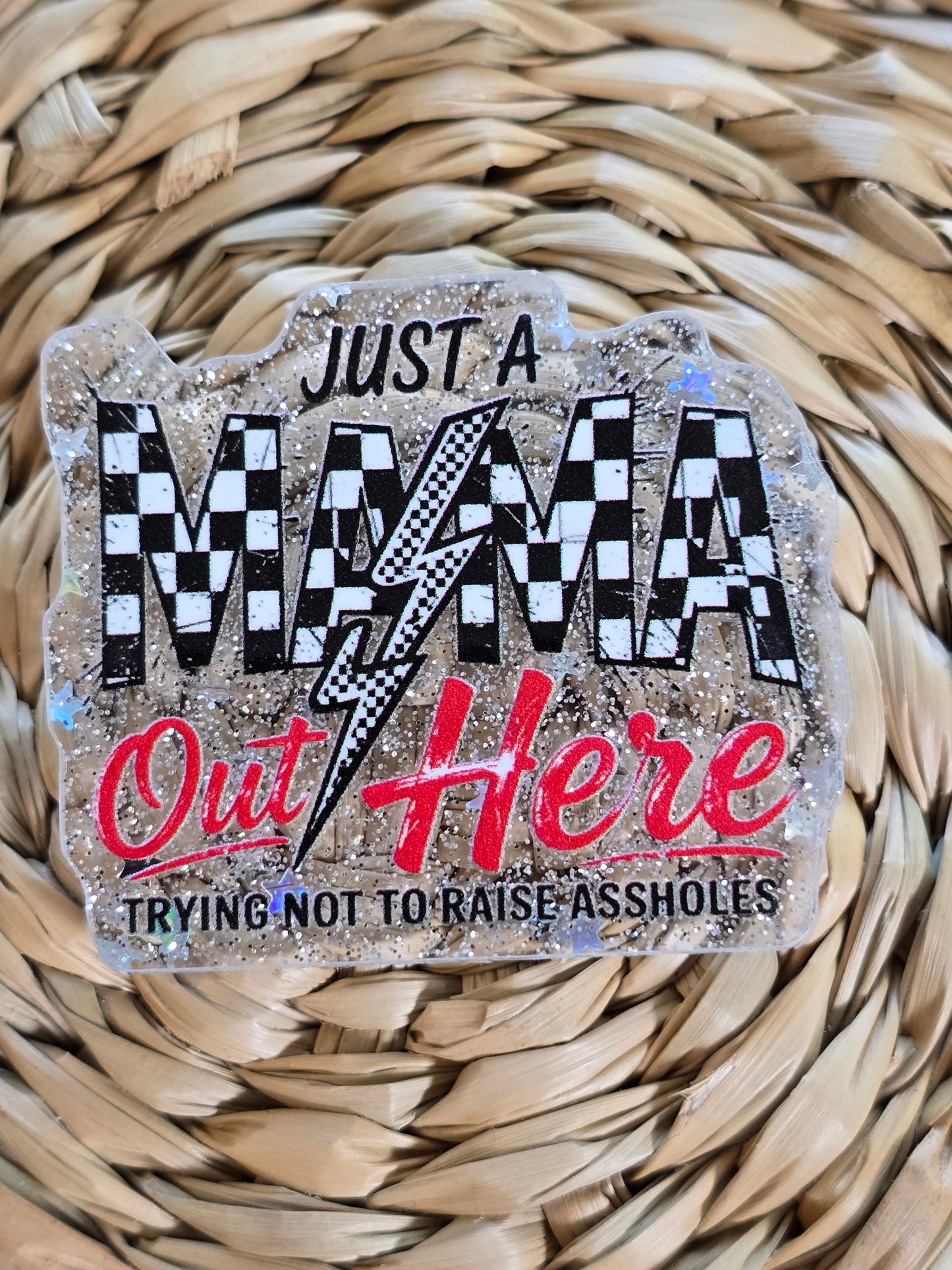 Acrylic Glitter Flatbacks- Just A Mama Out Here Trying Not To Raise Assholes