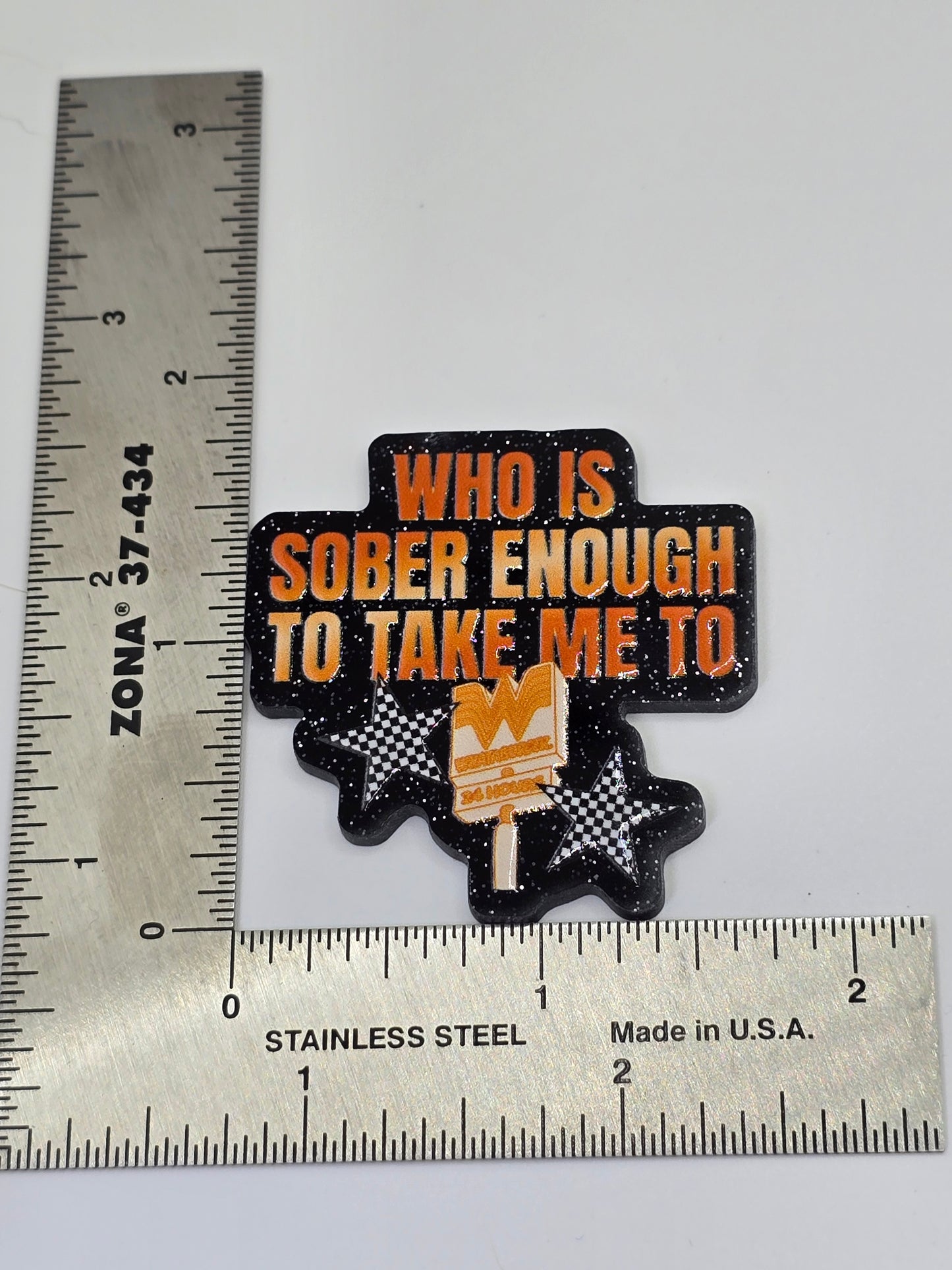 Acrylic Glitter Flatbacks- Who is Sober Enough to Take Me To Whataburger