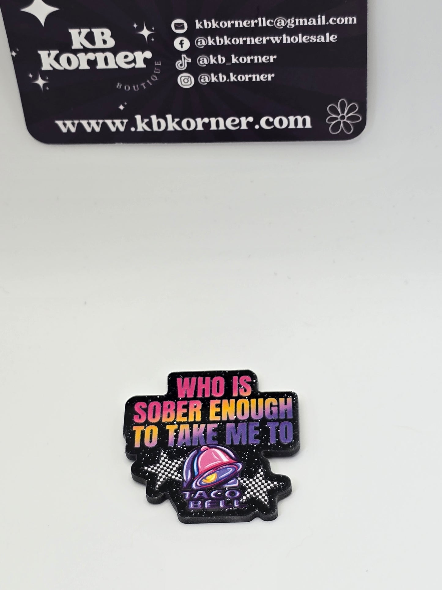 Acrylic Glitter Flatbacks- Who is Sober Enough to Take Me To Taco Bell