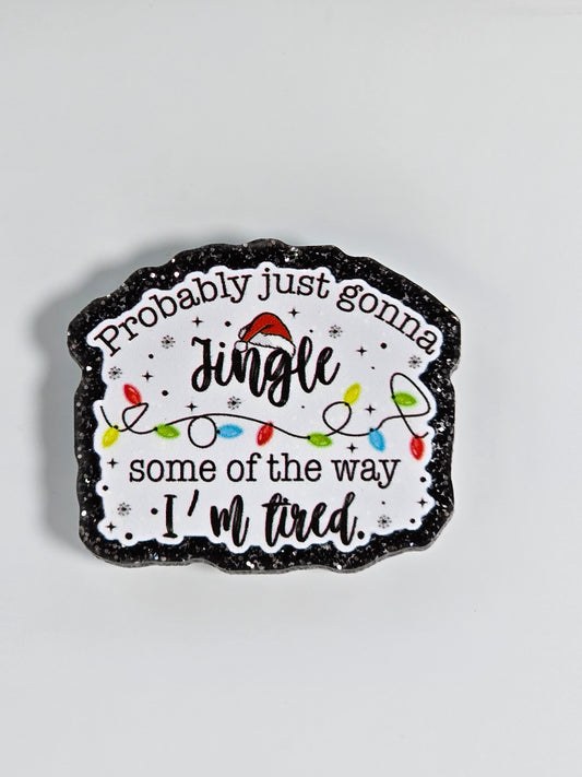 Acrylic Glitter Flatbacks Probably Just Gonna Jingle some of the way, I'm Tired