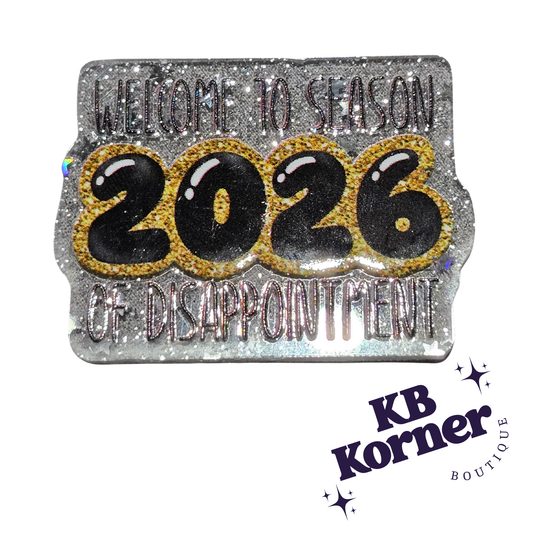 Acrylic Glitter Flatbacks- Welcome to Season 2026 of Disappointment
