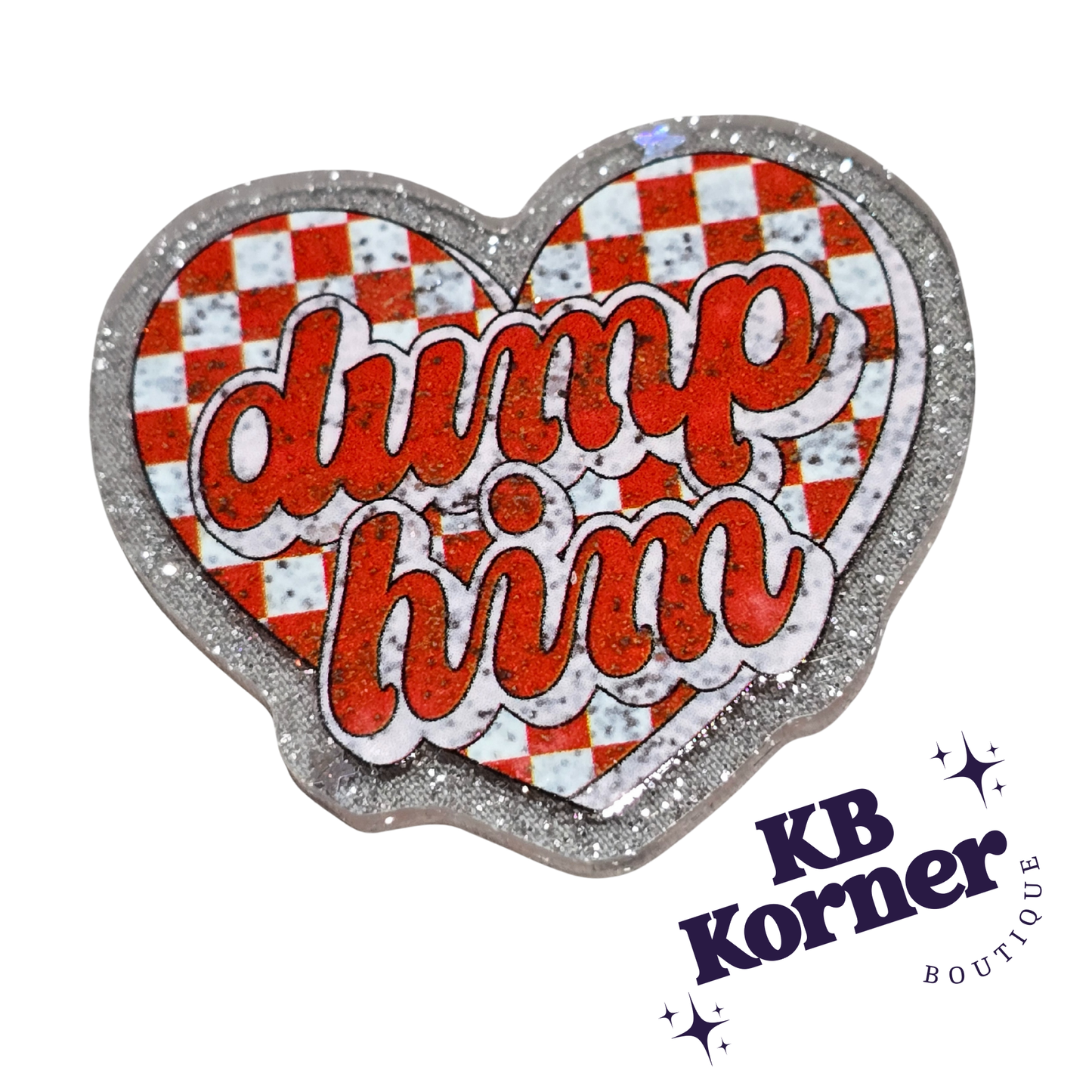 Acrylic Glitter Flatbacks- Valentine’s Dump Him