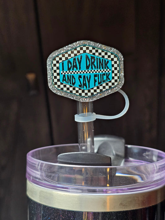 ✨️Acrylic Glitter Straw Toppers-I Day Drink and Say Fuck✨️