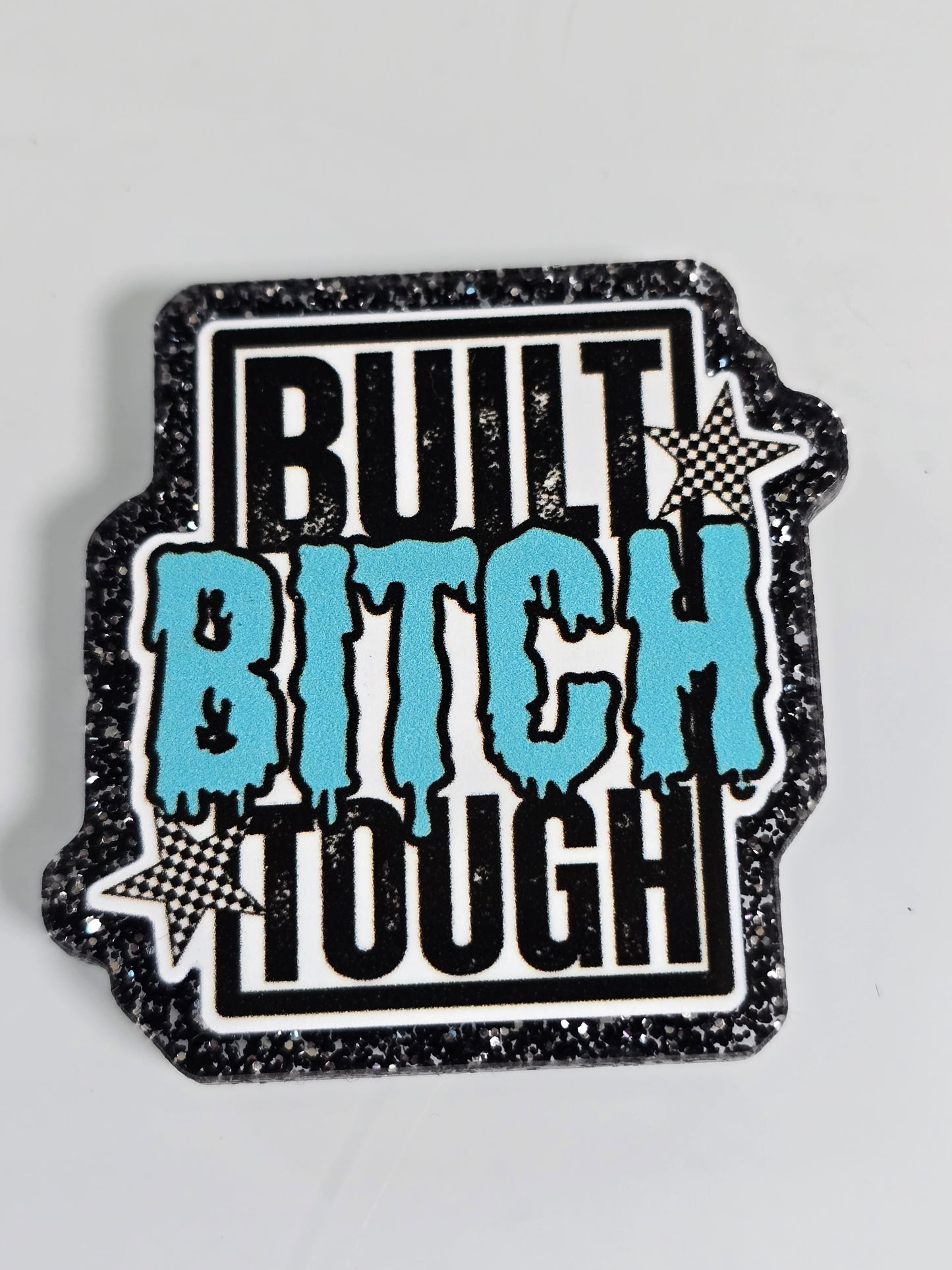 Acrylic Glitter Flatbacks-Built Bitch Tough