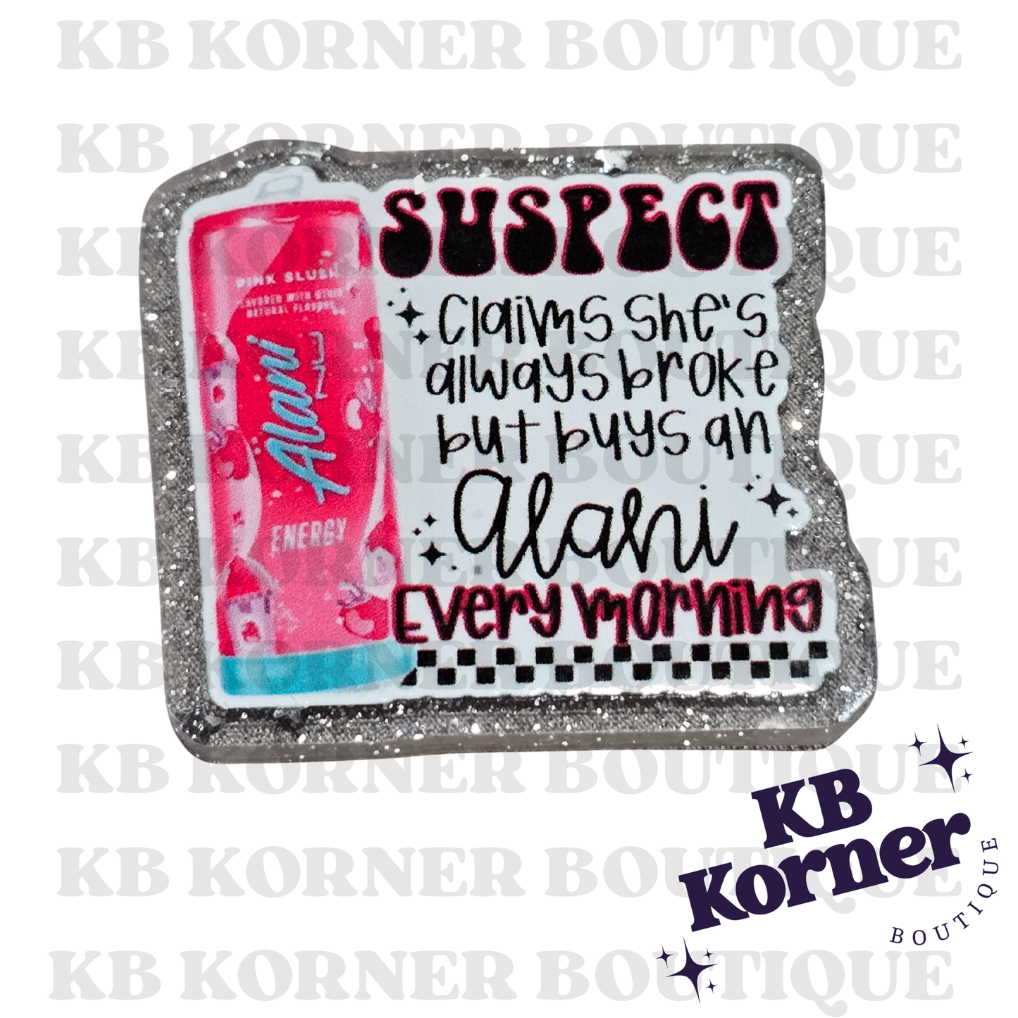 Acrylic Glitter Flatbacks- Suspect Claims She’s Broke But Buys Alani