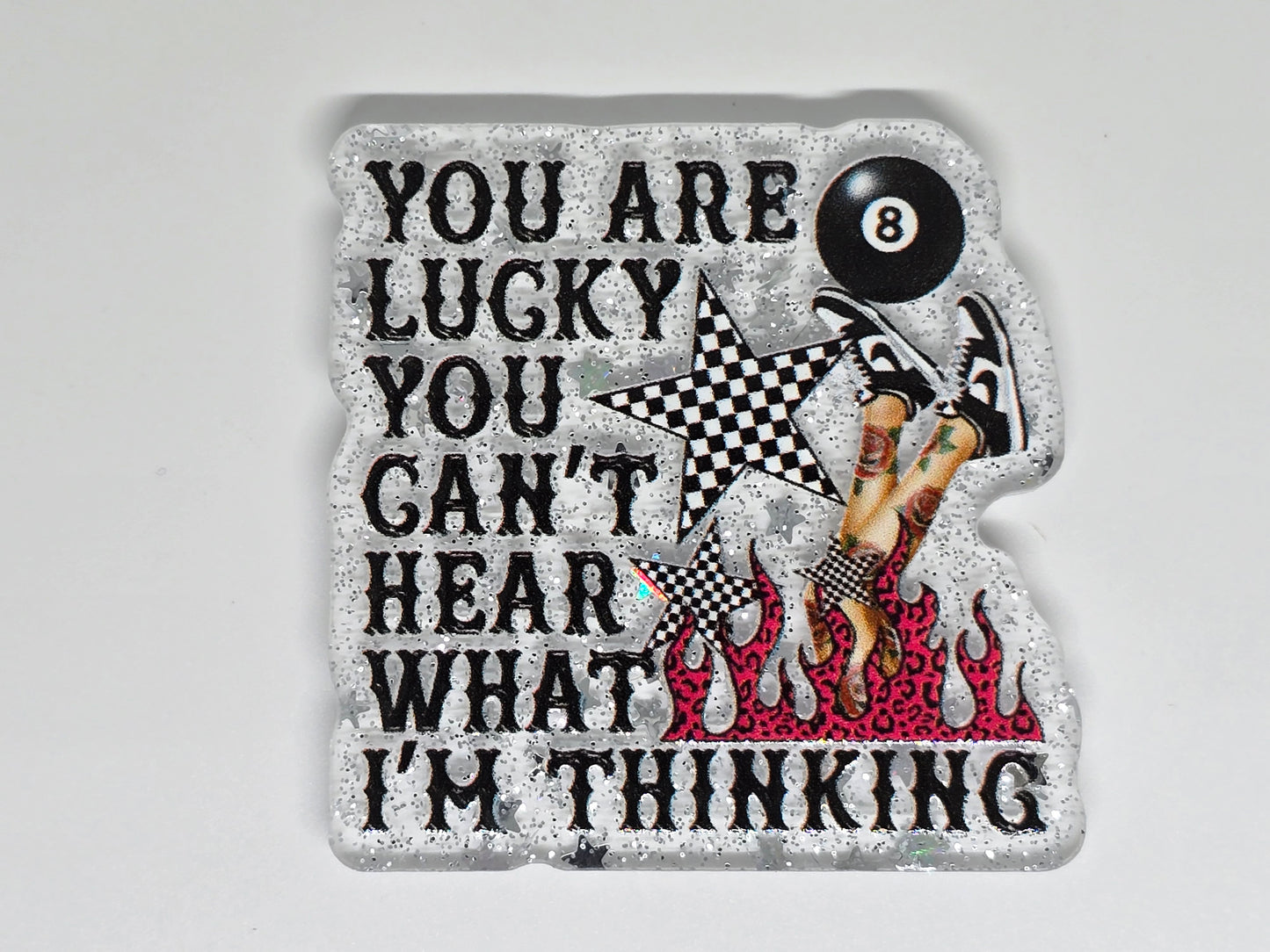 Acrylic Glitter Flatback-You Are Lucky You Can't Hear What I'm Thinking