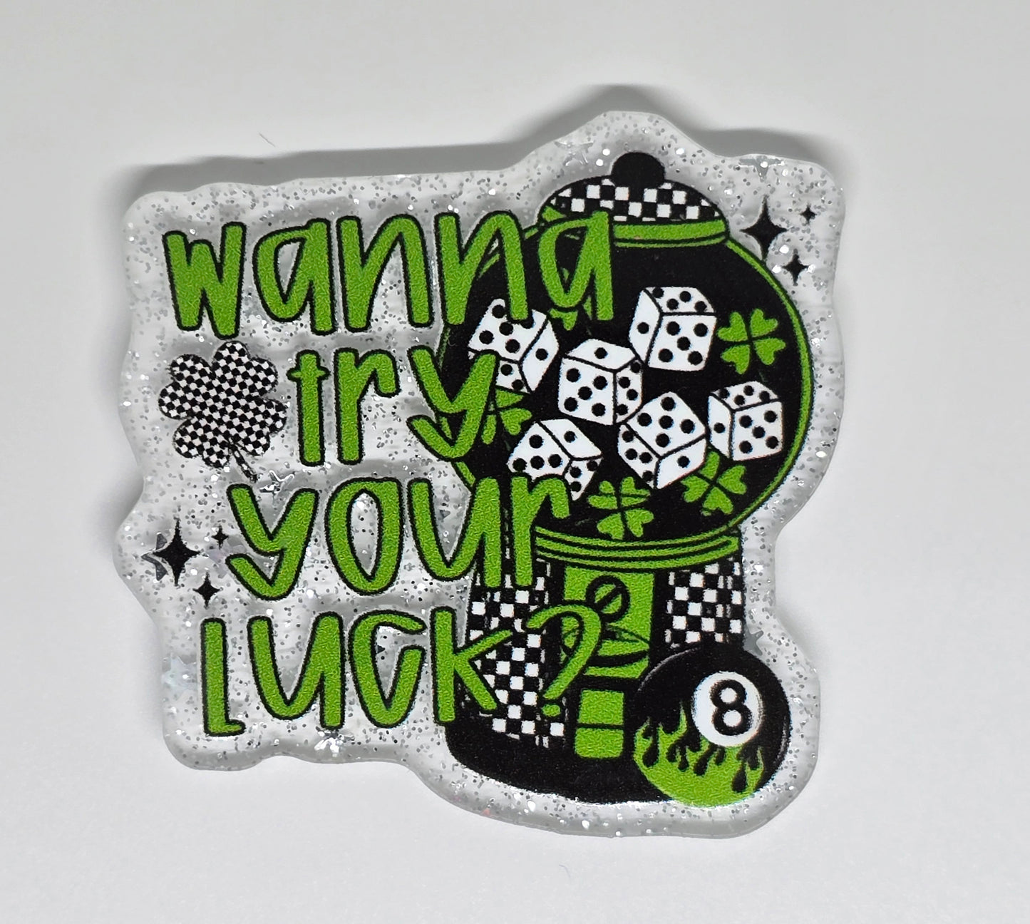 Acrylic Glitter Flatback- Wanna Try Your Luck